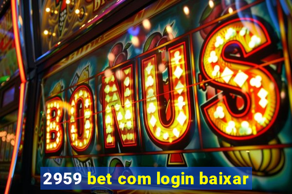 2959 bet com login baixar